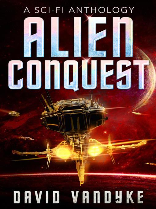 Title details for Alien Conquest by David VanDyke - Available